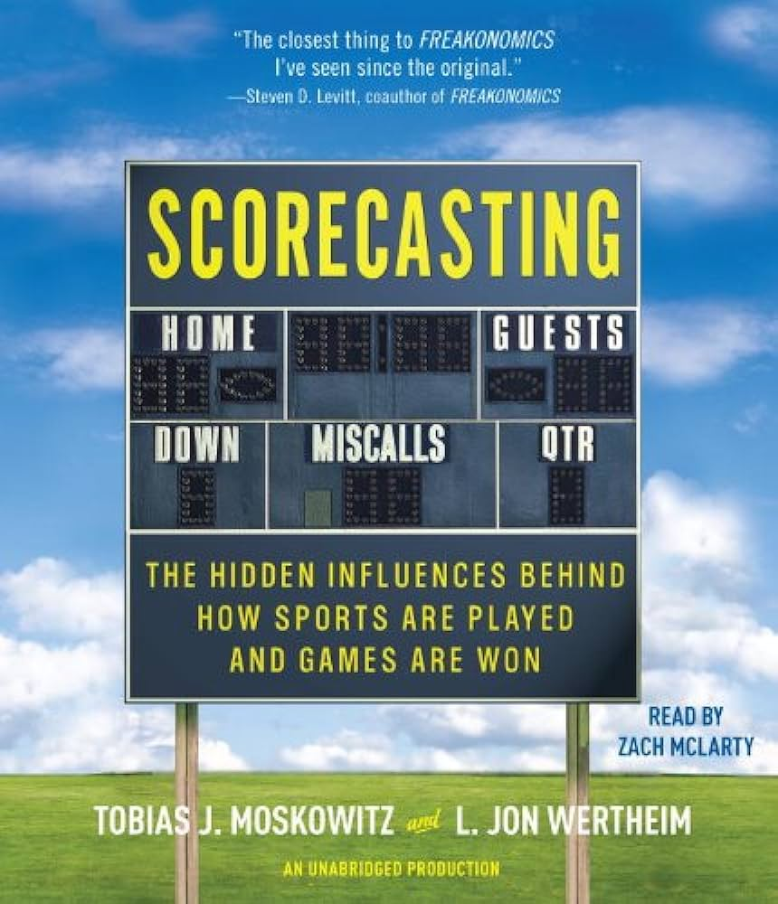 Scorecasting: The Hidden Influences Behind How Sports Are Played and Games Are Won book image